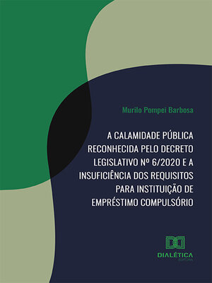 cover image of A calamidade pública reconhecida pelo Decreto Legislativo nº 6/2020 e a insuficiência dos requisitos para instituição de empréstimo compulsório